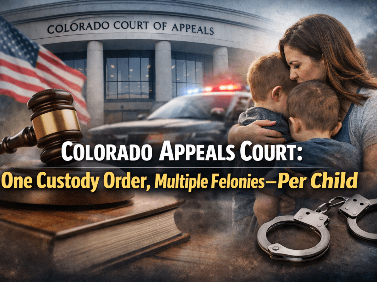 Colorado Appeals Court: One Custody Order, Multiple Felonies—Per&nbsp;Child